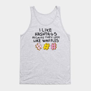 I like hashtags because they look like waffles Tank Top